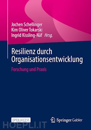 schellinger jochen (curatore); tokarski kim oliver (curatore); kissling-näf ingrid (curatore) - resilienz durch organisationsentwicklung