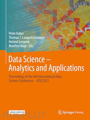 haber peter (curatore); lampoltshammer thomas j. (curatore); leopold helmut (curatore); mayr manfred (curatore) - data science – analytics and applications