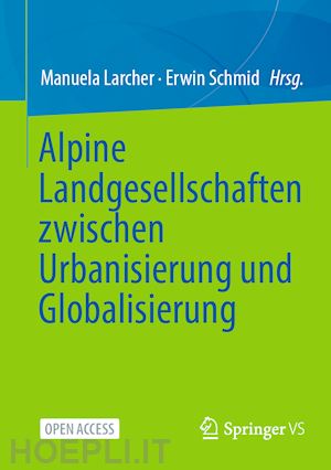 larcher manuela (curatore); schmid erwin (curatore) - alpine landgesellschaften zwischen urbanisierung und globalisierung