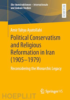 ayatollahi amir yahya - political conservatism and religious reformation in iran (1905-1979)