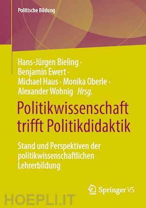 bieling hans-jürgen (curatore); ewert benjamin (curatore); haus michael (curatore); oberle monika (curatore); wohnig alexander (curatore) - politikwissenschaft trifft politikdidaktik