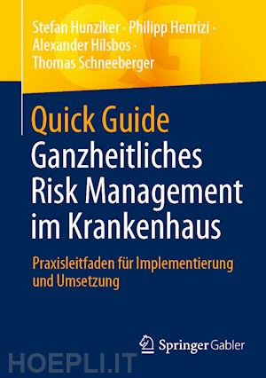 hunziker stefan; henrizi philipp; hilsbos alexander; schneeberger thomas - quick guide ganzheitliches risk management im krankenhaus