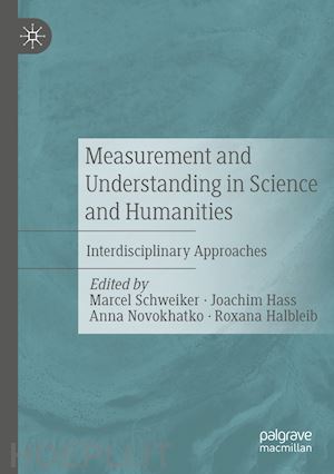 schweiker marcel (curatore); hass joachim (curatore); novokhatko anna (curatore); halbleib roxana (curatore) - measurement and understanding in science and humanities