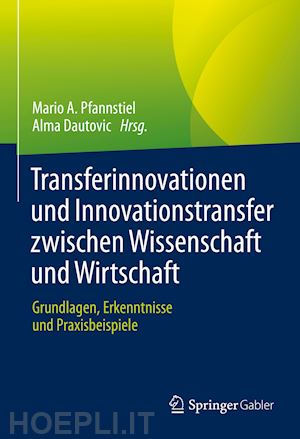 pfannstiel mario a. (curatore); dautovic alma (curatore) - transferinnovationen und innovationstransfer zwischen wissenschaft und wirtschaft