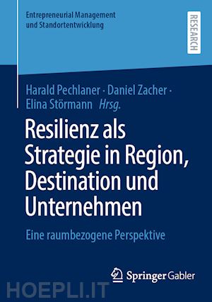 pechlaner harald (curatore); zacher daniel (curatore); störmann elina (curatore) - resilienz als strategie in region, destination und unternehmen