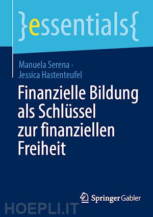 serena manuela; hastenteufel jessica - finanzielle bildung als schlüssel zur finanziellen freiheit