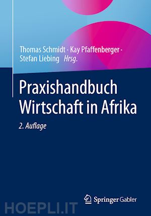 schmidt thomas (curatore); pfaffenberger kay (curatore); liebing stefan (curatore) - praxishandbuch wirtschaft in afrika