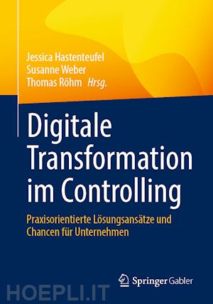 hastenteufel jessica (curatore); weber susanne (curatore); röhm thomas (curatore) - digitale transformation im controlling