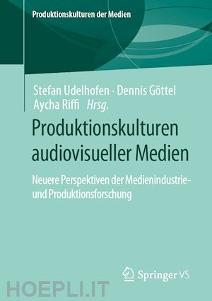 udelhofen stefan (curatore); göttel dennis (curatore); riffi aycha (curatore) - produktionskulturen audiovisueller medien