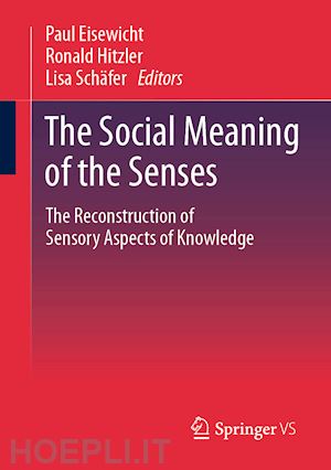 eisewicht paul (curatore); hitzler ronald (curatore); schäfer lisa (curatore) - the social meaning of the senses