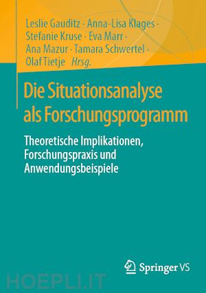 gauditz leslie (curatore); klages anna-lisa (curatore); kruse stefanie (curatore); marr eva (curatore); mazur ana (curatore); schwertel tamara (curatore); tietje olaf (curatore) - die situationsanalyse als forschungsprogramm