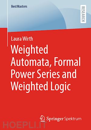 wirth laura - weighted automata, formal power series and weighted logic