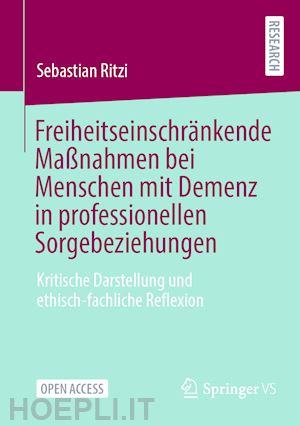 ritzi sebastian - freiheitseinschränkende maßnahmen bei menschen mit demenz in professionellen sorgebeziehungen