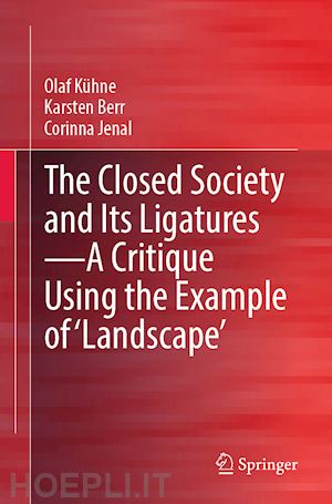 kühne olaf; berr karsten; jenal corinna - the closed society and its ligatures—a critique using the example of 'landscape'