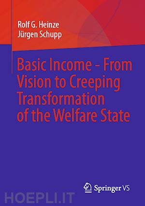 heinze rolf g.; schupp jürgen - basic income - from vision to creeping transformation of the welfare state