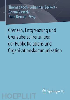 koch thomas (curatore); beckert johannes (curatore); viererbl benno (curatore); denner nora (curatore) - grenzen, entgrenzung und grenzüberschreitungen der public relations und organisationskommunikation