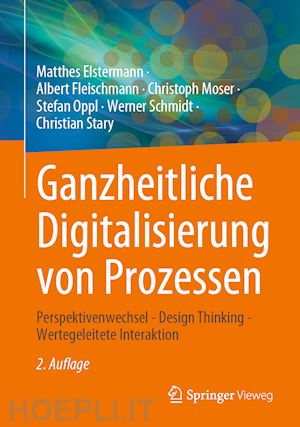 elstermann matthes; fleischmann albert; moser christoph; oppl stefan; schmidt werner; stary christian - ganzheitliche digitalisierung von prozessen