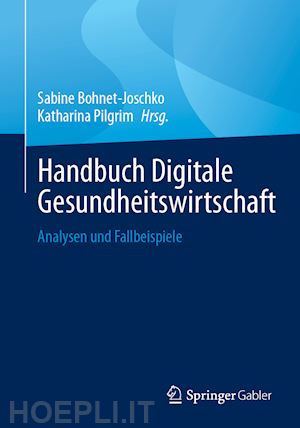 bohnet-joschko sabine (curatore); pilgrim katharina (curatore) - handbuch digitale gesundheitswirtschaft