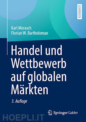 morasch karl; bartholomae florian w. - handel und wettbewerb auf globalen märkten