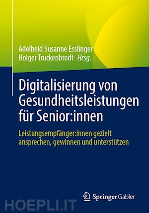 esslinger adelheid susanne (curatore); truckenbrodt holger (curatore) - digitalisierung von gesundheitsleistungen für senior:innen
