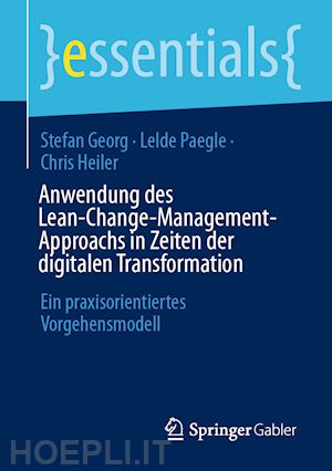 georg stefan; paegle lelde; heiler chris - anwendung des lean-change-management-approachs in zeiten der digitalen transformation