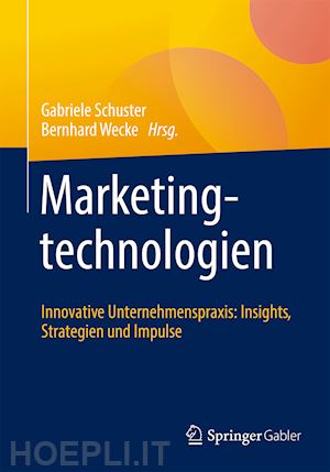 schuster gabriele (curatore); wecke bernhard (curatore) - marketingtechnologien