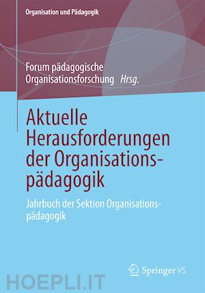 pädagogische organisationsforschung forum (curatore) - aktuelle herausforderungen der organisationspädagogik
