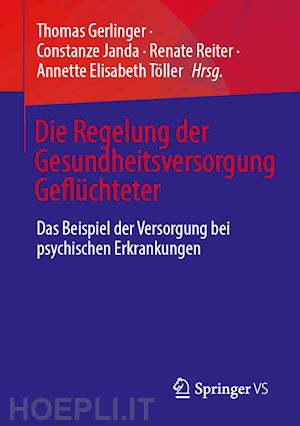 gerlinger thomas (curatore); janda constanze (curatore); reiter renate (curatore); töller annette elisabeth (curatore) - die regelung der gesundheitsversorgung geflüchteter