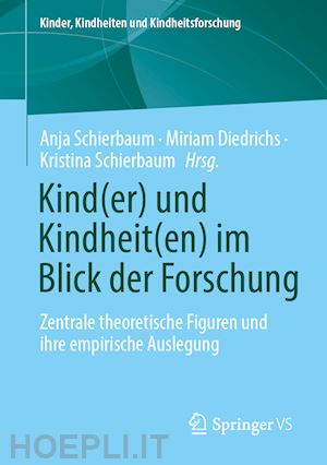 schierbaum anja (curatore); diederichs miriam (curatore); schierbaum kristina (curatore) - kind(er) und kindheit(en) im blick der forschung