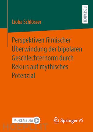 schlösser lioba - perspektiven filmischer Überwindung der bipolaren geschlechternorm durch rekurs auf mythisches potenzial