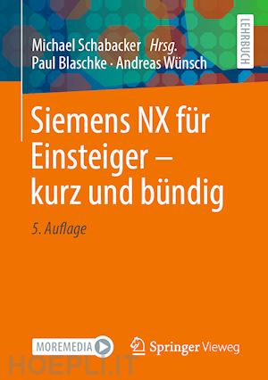 blaschke paul; wünsch andreas; schabacker michael (curatore) - siemens nx für einsteiger – kurz und bündig