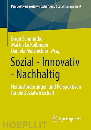 schmidtke birgit (curatore); kolbinger martin lu (curatore); molzbichler daniela (curatore) - sozial - innovativ - nachhaltig