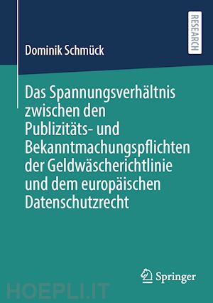 schmück dominik - das spannungsverhältnis zwischen den publizitäts- und bekanntmachungspflichten der geldwäscherichtlinie und dem europäischen datenschutzrecht