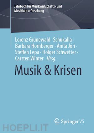 grünewald-schukalla lorenz (curatore); hornberger barbara (curatore); jóri anita (curatore); lepa steffen (curatore); schwetter holger (curatore); winter carsten (curatore) - musik & krisen