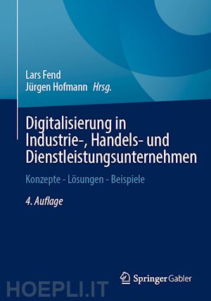 fend lars (curatore); hofmann jürgen (curatore) - digitalisierung in industrie-, handels- und dienstleistungsunternehmen