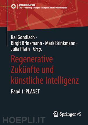 gondlach kai (curatore); brinkmann birgit (curatore); brinkmann mark (curatore); plath julia (curatore) - regenerative zukünfte und künstliche intelligenz