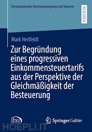 heitfeldt mark - zur begründung eines progressiven einkommensteuertarifs aus der perspektive der gleichmäßigkeit der besteuerung