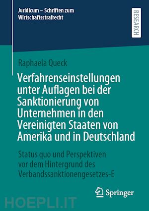 queck raphaela - verfahrenseinstellungen unter auflagen bei der sanktionierung von unternehmen in den vereinigten staaten von amerika und in deutschland