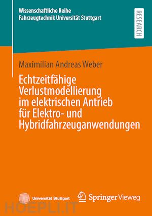 weber maximilian andreas - echtzeitfähige verlustmodellierung im elektrischen antrieb für elektro- und hybridfahrzeuganwendungen