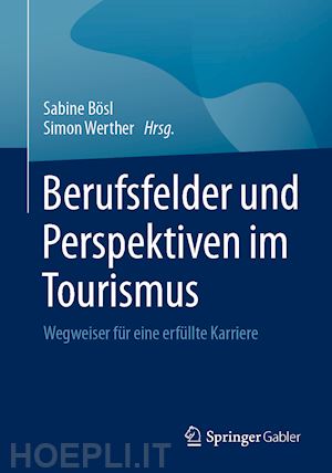 bösl sabine (curatore); werther simon (curatore) - berufsfelder und perspektiven im tourismus