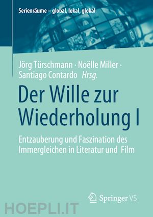 türschmann jörg (curatore); miller noëlle (curatore); contardo santiago (curatore) - der wille zur wiederholung i