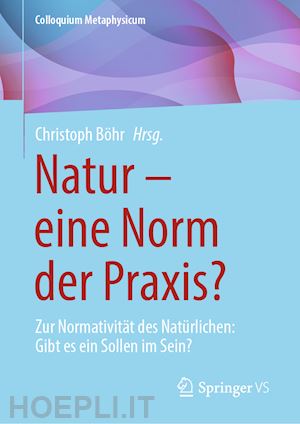 böhr christoph (curatore) - natur – eine norm der praxis?