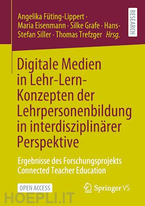 füting-lippert angelika (curatore); eisenmann maria (curatore); grafe silke (curatore); siller hans-stefan (curatore); trefzger thomas (curatore) - digitale medien in lehr-lern-konzepten der lehrpersonenbildung in interdisziplinärer perspektive