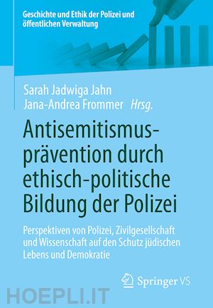 jahn sarah jadwiga (curatore); frommer jana-andrea (curatore) - antisemitismusprävention durch ethisch-politische bildung der polizei