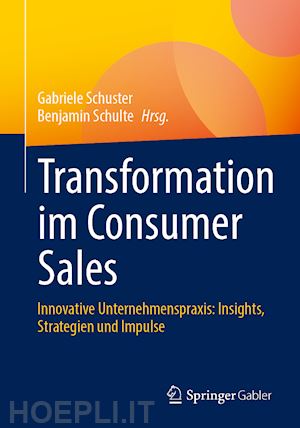 schuster gabriele (curatore); schulte benjamin (curatore) - transformation im consumer sales