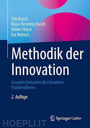 busch erik; busch klaus henning; heyse volker; nobach kai - methodik der innovation