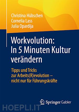 hübschen christina; lass cornelia; opardija julia - workvolution: in 5 minuten kultur verändern