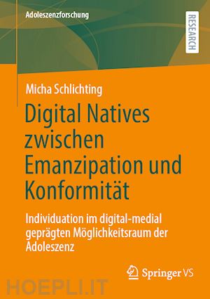 schlichting micha - digital natives zwischen emanzipation und konformität