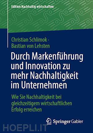 schlimok christian; von lehsten bastian - durch markenführung und innovation zu mehr nachhaltigkeit im unternehmen