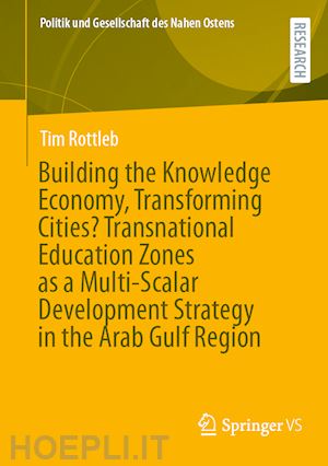 rottleb tim - building the knowledge economy, transforming cities? transnational education zones as a multi-scalar development strategy in the arab gulf region